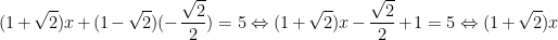 \dpi{100} (1+\sqrt{2})x + (1-\sqrt{2})(-\frac{\sqrt{2}}{2}) = 5\Leftrightarrow (1+\sqrt{2})x - \frac{\sqrt{2}}{2} +1 =5\Leftrightarrow (1+\sqrt{2})x